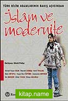 İslam ve Modernite / Türk Bilim Adamlarının Bakış Açısından
