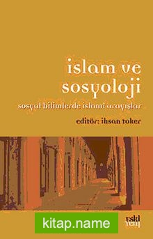 İslam ve Sosyoloji Sosyal Bilimlerde İslami Arayışlar