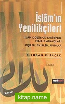 İslam’ın Yenilikçileri -I.Cilt- İslam Düşünce Tarihinde Yenilik Arayışları Kişiler, Fikirler, Akımlar
