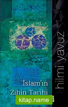 İslam’ın Zihin Tarihi Bir Müslüman Aydının İslam Üzerine Düşünceleri