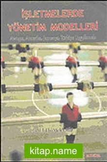 İşletmelerde Yönetim Modelleri: Avrupa, Amerika, Japonya, Türkiye Uygulamalı