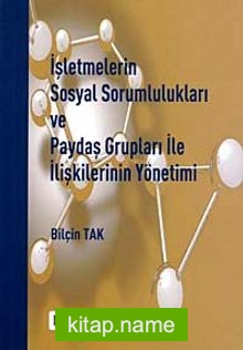 İşletmelerin Sosyal Sorumlulukları ve Paydaş Grupları ile İlişkilerinin Yönetimi