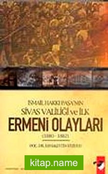 İsmail Hakkı Paşa’nın Sivas Valiliği ve İlk Ermeni Olayları (1880-1882)