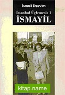 İsmayil / İstanbul Üçlemesi 1