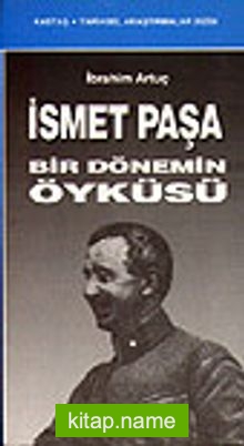 İsmet Paşa Bir Dönemin Öyküsü