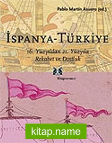 İspanya – Türkiye / 16. Yüzyıldan 21. Yüzyıla Rekabet ve Dostluk