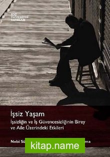 İşsiz Yaşam  İşsizliğin ve İş Güvencesizliğinin Birey ve Aile Üzeribdeki Etkileri