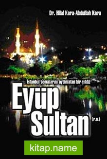 İstanbul Semalarını Aydınlatan Bir Yıldız Eyüp Sultan (r.a)