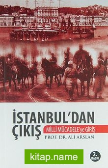İstanbul’dan Çıkış / Milli Mücadele’ye Giriş