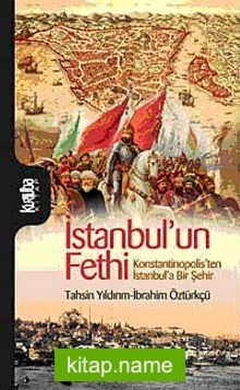 İstanbul’un Fethi  Konstantinopolis’ten İstanbul’a Bir Şehir