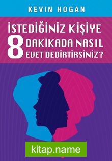 İstediğiniz Kişiye 8 Dakikada Nasıl Evet Dedirtirsiniz? / Etkileme Sanatı