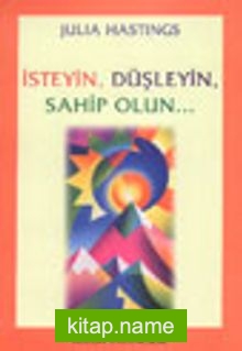 İsteyin, Düşleyin, Sahip Olun…