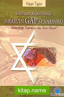İstihbarat Raporlarında İsrail’in GAP Senaryosu