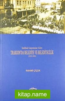İstikbal Gazetesine Göre Trabzon’da Belediye ve Belediyecilik (1919-1925)