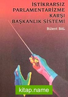 İstikrarsız Parlamentarizme Karşı Başkanlık Sistemi