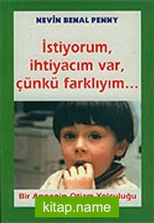 İstiyorum, İhtiyacım Var, Çünkü Farklıyım…