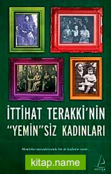 İttihat Terakki’nin “Yemin”siz Kadınları