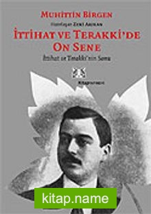 İttihat ve Terakki’de On Sene (2.Cilt) İttihat ve Terakki’nin Sonu ve Memleket Haricindeki İttihatçılar