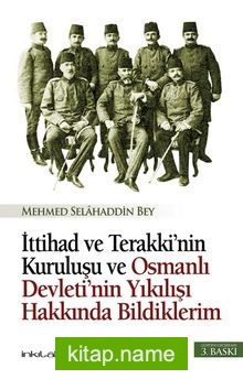 İttihat ve Terakki’nin Kuruluşu ve Osmanlı Devleti’nin Yıkılışı Hakkında Bildiklerim