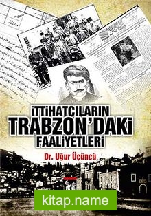 İttihatçıkarın Trabzon’daki Faaliyetleri
