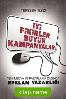 İyi Fikirler Büyük Kampanyalar Yeni Medya ve Pazarlama Çağında Reklam Yazarlığı