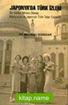 Japonya’da Türk İzleri Bir Kültür Mirası Olarak Mançurya ve Japonya Türk – Tatar Camileri