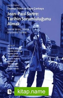 Jean-Paul Sartre Tarihin Sorumluluğunu Almak  Sartre’ın Geç Dönem Düşüncesi Üzerine