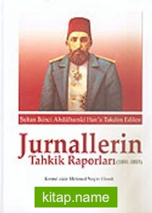 Jurnallerin Tahkik Raporları 1891-1893 / Sultan II. Abdülhamid Han’a Takdim Edilen