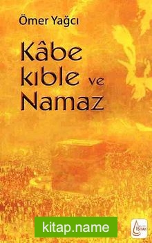 Kabe Kıble ve Namaz