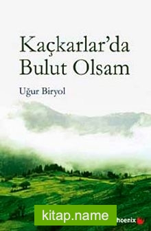 Kaçkarlar’da Bulut Olsam