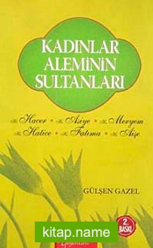 Kadınlar Aleminin Sultanları Hz. Hacer,Hz. Asiye,Hz. Meryem,Hz. Hatice,Hz.Fatıma,Hz.Aişe