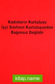 Kadınların Kurtuluşu İşçi Sınıfının Kurtuluşundan Bağımsız Değildir