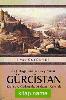 Kaf Dağı’nın Güney Yüzü Gürcistan  Kültür, Gelenek, Mekan, Kimlik