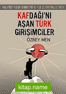 Kafdağı’nı Aşan Türk Girişimciler  Kolombiya’dan Hindistan’a, Şili’den Moğolistan’a