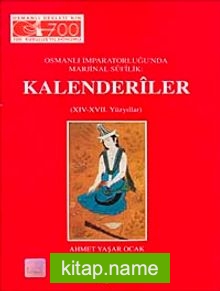Kalenderiler Osmanlı İmparatorluğu’nda Marjinal Sûfîlik