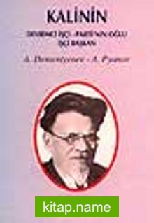 Kalinin/ Devrimci İşçi- Parti’nin Oğlu- İşçi Başkan