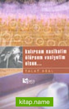 Kalırsam Nasihatim Ölürsem Vasiyetim Olsun…