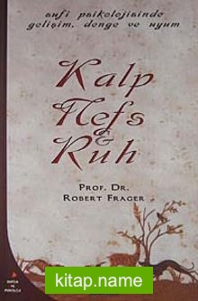 Kalp, Nefs ve Ruh / Tekamül, Denge ve Uyumun Sufice Psikolojisi