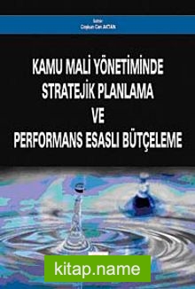 Kamu Mali Yönetiminde Stratejik Planlama ve Performans Esaslı Bütçeleme