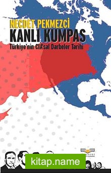 Kanlı Kumpas Türkiye’nin CIA’sal Darbeler Tarihi