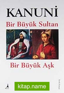 Kanuni  Bir Büyük Sultan – Bir Büyük Aşk