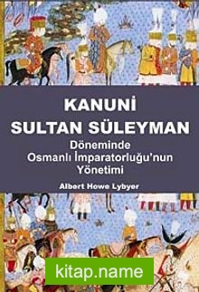 Kanuni Sultan Süleyman  Döneminde Osmanlı İmparatorluğu’nun Yönetimi