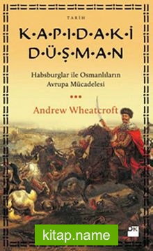Kapıdaki Düşman  Habsburglar İle Osmanlıların Avrupa Mücadelesi