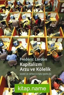 Kapitalizm, Arzu ve Kölelik Marx ve Spinoza’nın İşbirliği