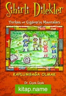 Kaplumbağa Olmak / (Sihirli Dilekler-Turhan ve Çiğdem’in Maceraları)