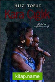 Kara Çığlık  Afrika’da Başkaldırı ve Aşkın Romanı!