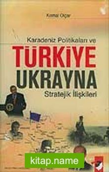 Karadeniz Politikaları ve Türkiye Ukrayna Stratejik İlişkileri