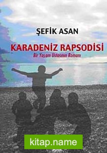 Karadeniz Rapsodisi Bir Yaşam Ustasının Romanı