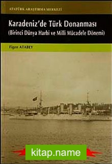 Karadeniz’de Türk Donanması Birinci Dünya Harbi ve Milli Mücadele Dönemi