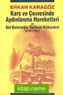 Kars ve Çevresinde Aydınlanma Hareketleri ve Sol Geleneğin Tarihsel Kökenleri 1878-1921